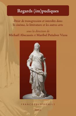 Regards (im)pudiques : Désir de Transgression et Interdits Dans le Cinéma, la Littérature et les Autres Arts