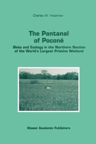 The Pantanal of Poconé : Biota and Ecology in the Northern Section of the World's Largest Pristine Wetland