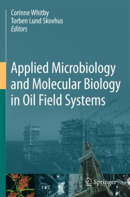 Applied Microbiology and Molecular Biology in Oilfield Systems : Proceedings from the International Symposium on Applied Microbiology and Molecular Bi