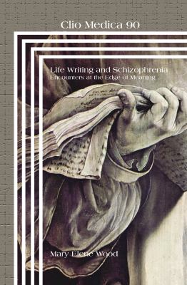 Life Writing and Schizophrenia : Encounters at the Edge of Meaning
