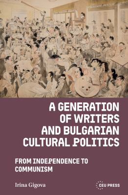 A Generation of Writers and Bulgarian Cultural Politics : From Independence to Communism