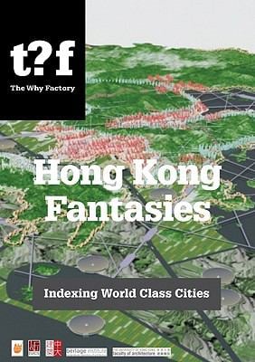 Hong Kong Fantasies : A Visual Expedition into the Future of a World-Class City