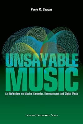 Unsayable Music : Six Reflections on Musical Semiotics, Electroacoustic and Digital Music