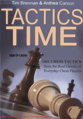 Tactics Time! : 1001 Chess Tactics from the Games of Everyday Chess Players