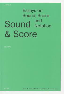 Sound and Score : Essays on Sound, Score, and Notation