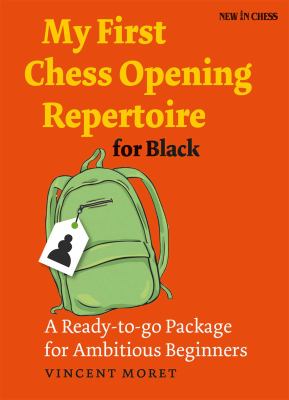 My First Chess Opening Repertoire for Black : A Ready-To-go Package for Ambitious Beginners