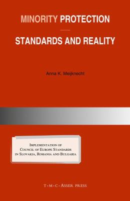 Minority Protection - Standards and Reality : Implementation of Council of Europe Standards in Slovakia, Romania and Bulgaria