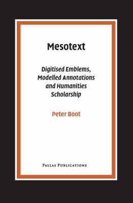 Mesotext : Digitised Emblems, Modelled Annotations and Humanities Scholarship
