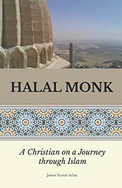 Halal Monk : A Christian on a Journey Through Islam