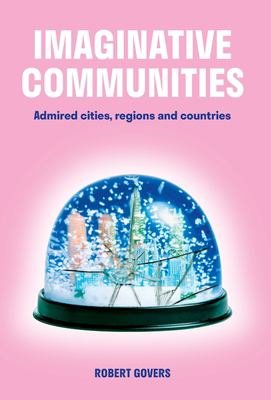 Imaginative Communities : Admired Cities, Regions and Countries