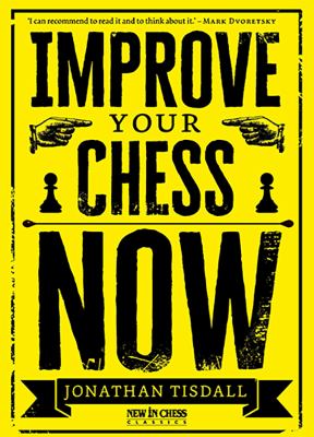 Improve Your Chess Now - New Edition : A Strikingly Original Self-Improvement Manual
