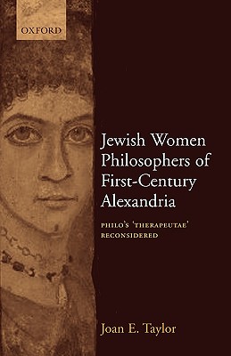 Jewish Women Philosophers of First-Century Alexandria : Philo's 'Therapeutae' Reconsidered