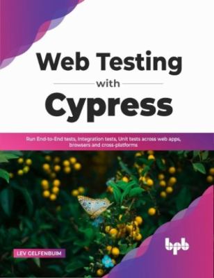 Web Testing with Cypress : Run End-To-End Tests, Integration Tests, Unit Tests Across Web Apps, Browsers and Cross-platforms (English Edition)