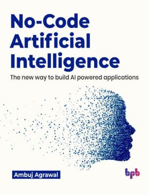 No-Code Artificial Intelligence : The New Way to Build AI Powered Applications (English Edition)