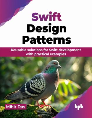 Swift Design Patterns : Reusable Solutions for Swift Development with Practical Examples (English Edition)