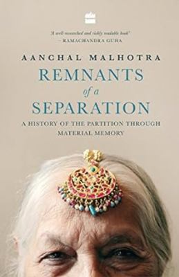 Remnants of Separation : A History of the Partition Through Material Memory