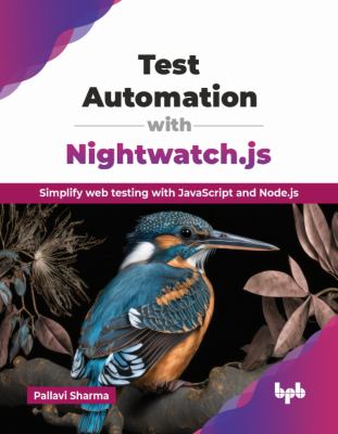 Test Automation with Nightwatch. js : Simplify Web Testing with JavaScript and Node. js