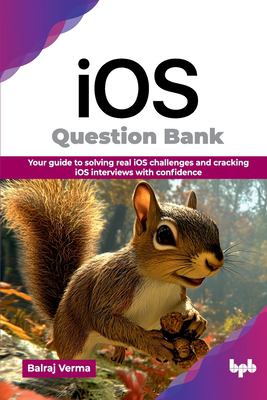 IOS Question Bank : Your Guide to Solving Real IOS Challenges and Cracking IOS Interviews with Confidence (English Edition)