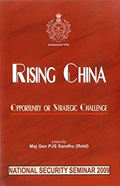 Rising China : Opportunity or Strategic Challenge - Based on Proceedings of National Security Seminar 2009 Held at Usi, New Delhi on 25-26 Nov. 2009