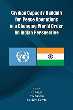 Civilian Capactiy Building for Peace Operations in a Changing World Order : An Indian Perspective