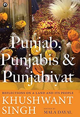 Punjab, Punjabis and Punjabiyat : Reflections on a Land and Its People