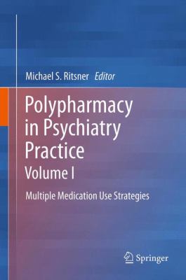 Polypharmacy in Psychiatry Practice, Volume I : Multiple Medication Use Strategies