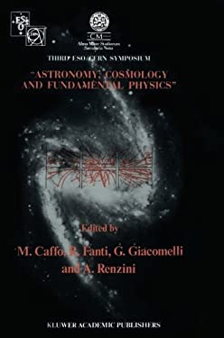 Astronomy, Cosmology and Fundamental Physics : Proceedings of the Third ESO-CERN Symposium, Held in Bologna, Palazzo Re Enzo, May 16-20 1988