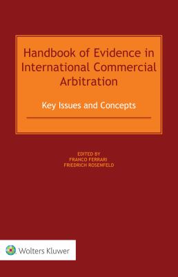 Handbook of Evidence in International Commercial Arbitration : Key Issues and Concepts