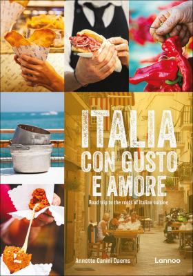 Italia con Gusto e Amore : Road Trip to the Roots of Italian Cuisine