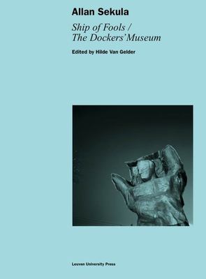 Allan Sekula : Ship of Fools/the Dockers' Museum