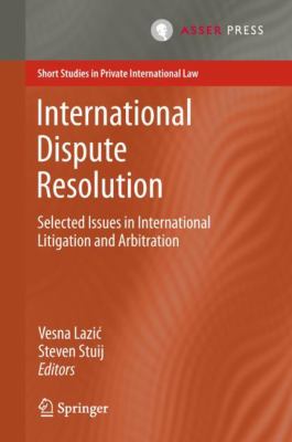 International Dispute Resolution : Selected Issues in International Litigation and Arbitration