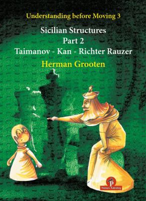 Understanding Before Moving 3 - Part 2 : Sicilian Structures - Taimanov - Kan - Richter Rauzer