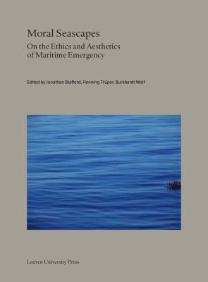 Moral Seascapes : On the Ethics and Aesthetics of Maritime Emergency