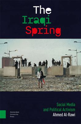 The Iraqi Spring : Social Media and Political Activism
