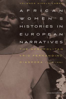 African Women's Histories in European Narratives : The Afropolitan Krio Fernandino Diaspora (1850-1996)