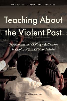 Teaching about the Violent Past : Opportunities and Challenges for Teachers in Conflict-Affected African Societies