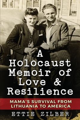 A Holocaust Memoir of Love & Resilience : Mama's Survival from Lithuania to America