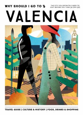 Why Should I Go to Valencia : The City You Definitely Need to Visit Before You Turn 30 (or 130)