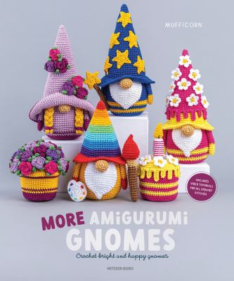 More Amigurumi Gnomes : Crochet Bright and Happy Gnomes