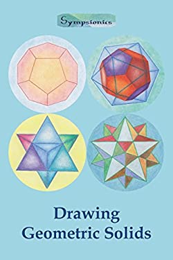 Drawing Geometric Solids : How to Draw Polyhedra from Platonic Solids to Star-Shaped Stellated Dodecahedrons