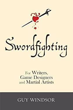 Swordfighting, for Writers, Game Designers, and Martial Artists