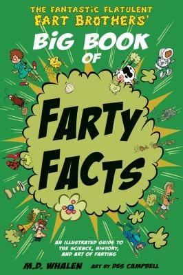 The Fantastic Flatulent Fart Brothers' Big Book of Farty Facts : An Illustrated Guide to the Science, History, and Art of Farting; US Edition