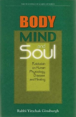 Body, Mind, and Soul : Kabbalah on Human Physiology, Disease, and Healing