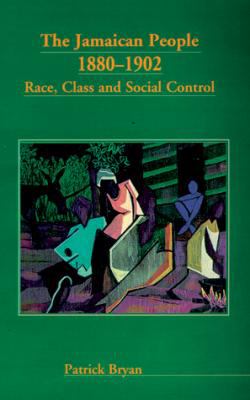 The Jamaican People 1880-1902 : Race, Class and Social Control