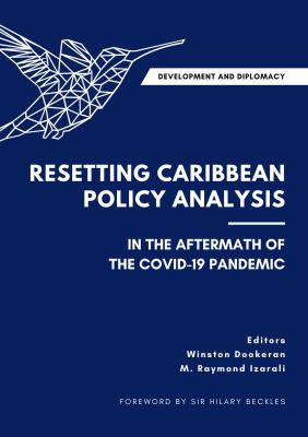 Development and Diplomacy : Resetting Caribbean Policy Analysis in the Aftermath of the COVID-19 Pandemic