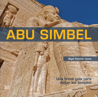 Abu Simbel (Spanish Edition) : A Short Guide to the Temples