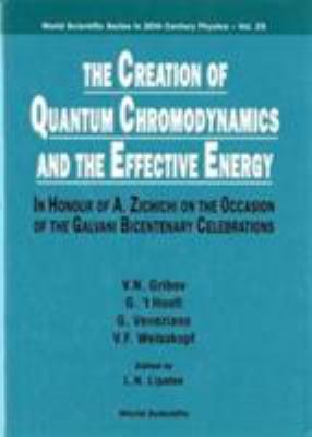 The Creation of Quantum Chromodynamics and the Effective Energy : In Honor of A. Zichichi on the Occasion of the Galvani Bicentenary Celebrations