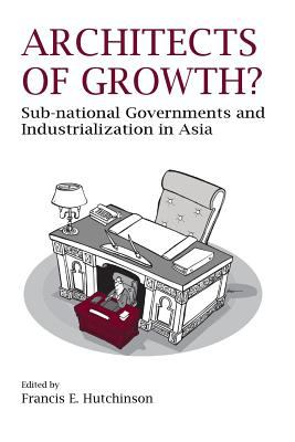 Architects of Growth? : Sub-National Governments and Industrialization in Asia