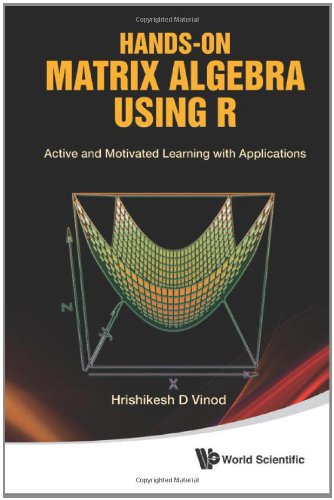 Hands-on Matrix Algebra Using R : Active and Motivated Learning with Applications
