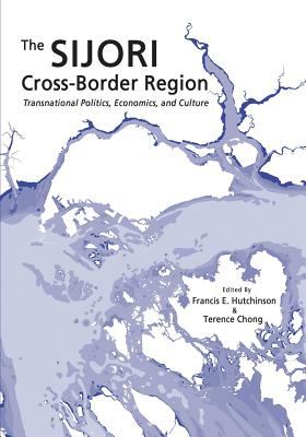 The Sijori Cross-Border Region : Transnational Politics, Economics, and Culture